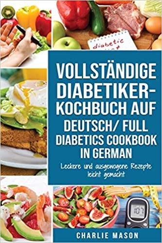 indir VOLLSTÄNDIGE DIABETIKER-KOCHBUCH Auf Deutsch/ FULL DIABETICS COOKBOOK In German: Leckere und ausgewogene Rezepte leicht gemacht
