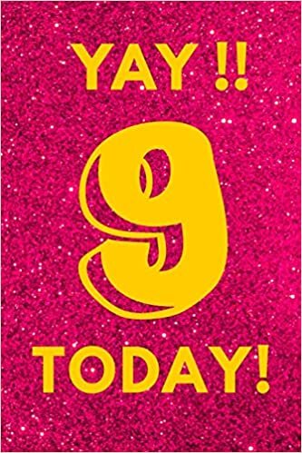 Yay!! 9 Today!: Hot Pink Yellow Glitter - Nine 9 Yr Old Girl Journal Ideas Notebook - Gift Idea for 9th Happy Birthday Present Note Book Pre Tween ... Stocking Stuffer Filler (Card Alternative) indir