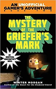 ダウンロード  The Mystery of the Griefer's Mark: An Unofficial Gamer's Adventure, Book Two (An Unofficial Gamer's Adventure) 本