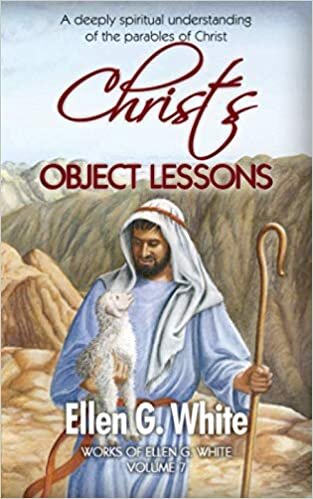 Christ’s Object Lessons: A deeply spiritual understanding of the parables of Christ (Work of Ellen G. White, Band 7) indir