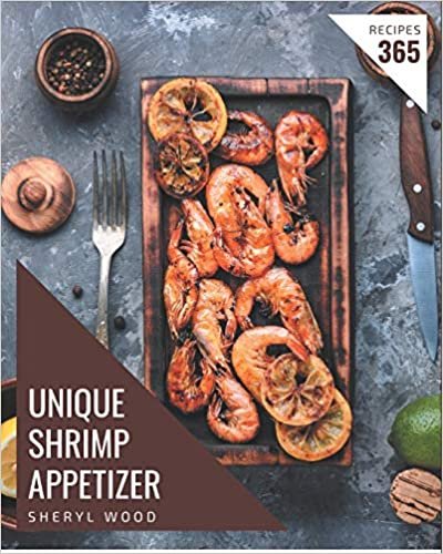 ダウンロード  365 Unique Shrimp Appetizer Recipes: Shrimp Appetizer Cookbook - Your Best Friend Forever 本