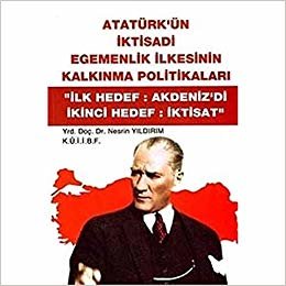 Atatürk'ün İktisadi Egemenlik İlkesinin Kalkınma Politikaları: İlk Hedef:Akdeniz'di İkinci Hedef: İktisat indir