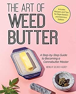 The Art of Weed Butter: A Step-by-Step Guide to Becoming a Cannabutter Master (English Edition)