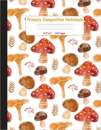Primary Composition Notebook Mushroom: Dotted Midline and Picture Space, Grades K-2 School Exercise Book, 120 Story Pages (Primary Composition Notebooks)