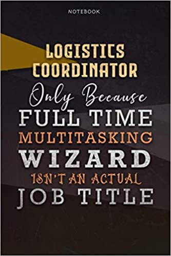 indir Lined Notebook Journal Logistics Coordinator Only Because Full Time Multitasking Wizard Isn&#39;t An Actual Job Title Working Cover: Personalized, ... Organizer, Goals, A Blank, Over 110 Pages