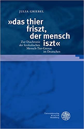 indir »das thier friszt, der mensch iszt«: Zur Diachronie der lexikalischen Mensch-Tier-Grenze im Deutschen (Germanistische Bibliothek, Band 69)