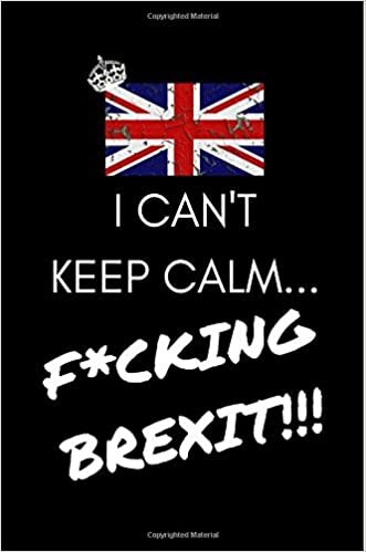 indir I Can&#39;t Keep Calm...F*cking Brexit!!!: Funny Journal/Notebook Leaving The EU/Referendum Vote Frustration! (Gift/Present for Men/Women into UK Politics, Satire, Banter) Anti-Brexit Britain