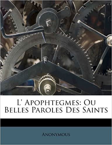 indir L&#39; Apophtegmes: Ou Belles Paroles Des Saints