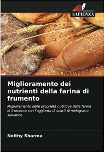 تحميل Miglioramento dei nutrienti della farina di frumento: Miglioramento delle proprietà nutritive della farina di frumento con l&#39;aggiunta di scarti di melograno selvatico (Italian Edition)