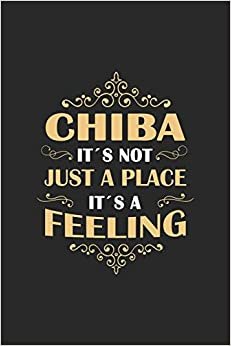 Chiba Its not just a place its a feeling: Japan - notebook - 120 pages - dot grid اقرأ