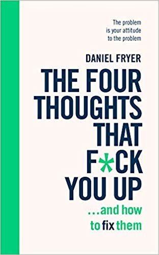 تحميل The Four Thoughts That F*ck You Up ... and How to Fix Them: Rewire how you think in six weeks with REBT