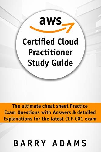 Aws certified cloud practitioner study guide: The ultimate cheat sheet practice exam questions with answers & detailed explanations for the latest clf-c01 exam (English Edition)
