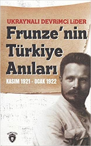 Ukraynalı Devrimci Lider Frunze'nin Türkiye Anıları Kasım 1921 - Ocak 1922 indir