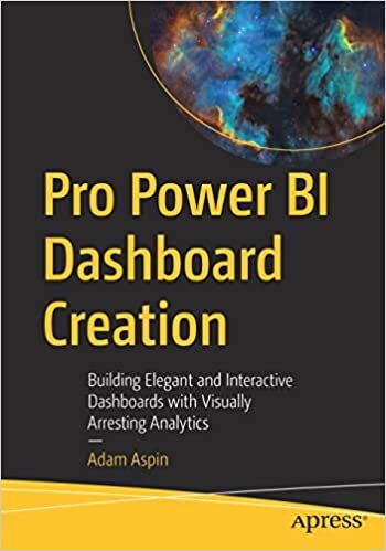 تحميل Pro Power BI Dashboard Creation: Building Elegant and Interactive Dashboards with Visually Arresting Analytics