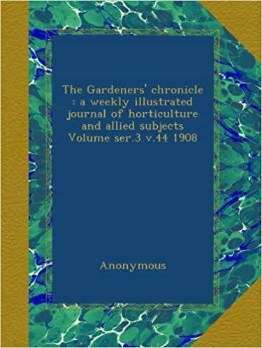 The Gardeners' chronicle : a weekly illustrated journal of horticulture and allied subjects Volume ser.3 v.44 1908 indir