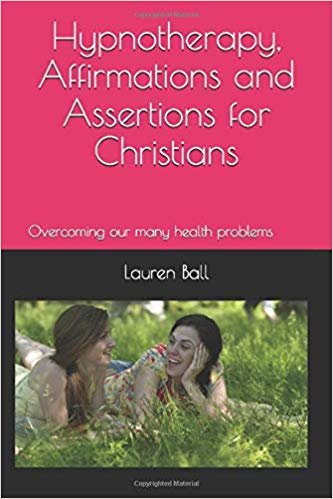 HYPNOTHERAPY, AFFIRMATIONS & ASSERTIONS FOR CHRISTIANS: Overcoming our many health problems & Expanding our Minds