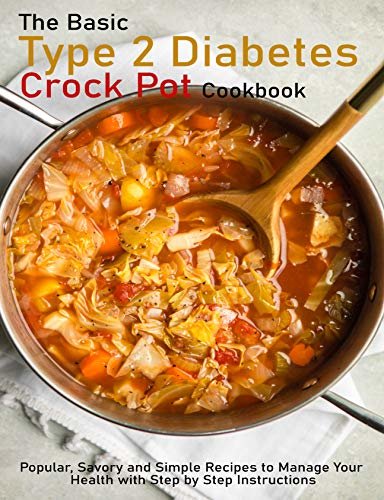ダウンロード  The Basic Type 2 Diabetes Crock Pot Cookbook: Popular, Savory and Simple Recipes to Manage Your Health with Step by Step Instructions (English Edition) 本