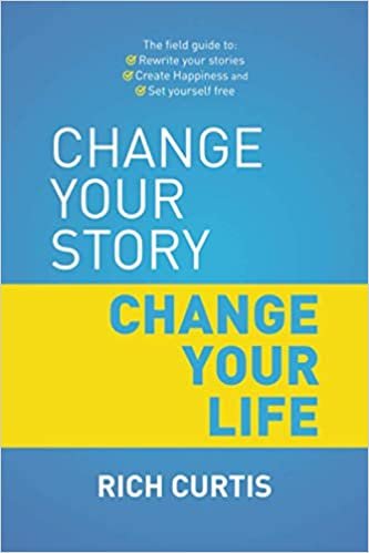indir Change Your Story Change Your Life: The field guide to: Rewrite your stories, Create Happiness and Set Yourself free