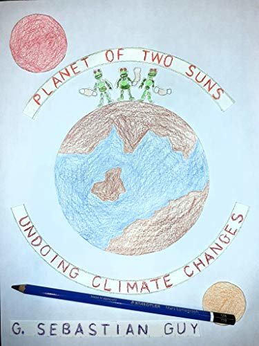 ダウンロード  Planet of Two Suns: Undoing Climate Changes (English Edition) 本
