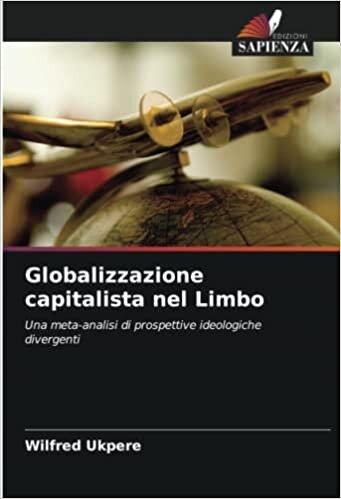تحميل Globalizzazione capitalista nel Limbo: Una meta-analisi di prospettive ideologiche divergenti
