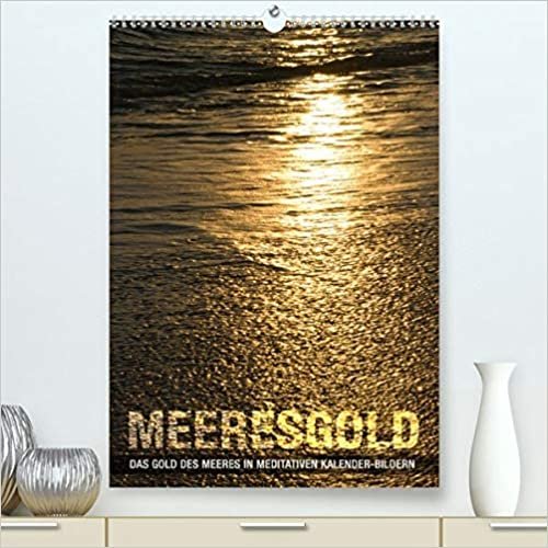 Meeresgold (Premium, hochwertiger DIN A2 Wandkalender 2021, Kunstdruck in Hochglanz): Das Gold des Meeres in meditativen Kalenderbildern (Monatskalender, 14 Seiten )