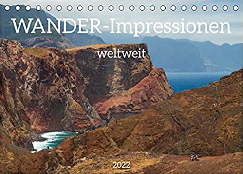 Wander-Impressionen weltweit (Tischkalender 2022 DIN A5 quer): Wunderschoene Wandererlebnisse in atemberaubenden Landschaften - der Weg ist das Ziel (Monatskalender, 14 Seiten )