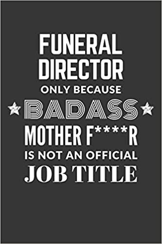 indir Funeral Director Only Because Badass Mother F****R Is Not An Official Job Title Notebook: Lined Journal, 120 Pages, 6 x 9, Matte Finish