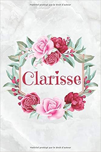 Clarisse: Carnet de notes personnalisable, Cadeau Prénom personnalisé anniversaire Clarisse pour f, maman, soeur, copine, fille, amie | Ligné 15.24 x 22.86 cm (Presque A5) 120 pages indir