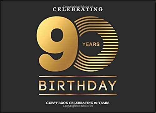 Celebrating 90 Years Birthday Guest Book: Record Guest Memories & Thoughts Signing Messaging Log Keepsake Celebrating Happy Birthday Party Guest Book for Parties Lovely Black and Gold Cover indir