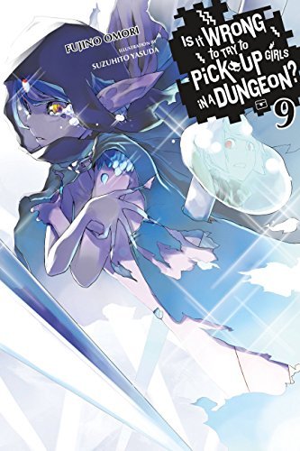 Is It Wrong to Try to Pick Up Girls in a Dungeon?, Vol. 9 (light novel) (Is It Wrong to Pick Up Girls in a Dungeon?) (English Edition)