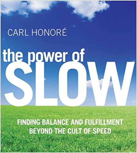 The Power of Slow: Finding Balance and Fulfillment Beyond the Cult of Speed