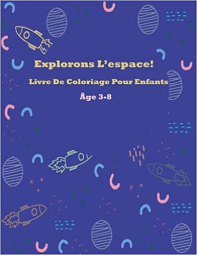 Explorons L'espace: Livre De Coloriage Et Aventures Du Cosmos Pour Les Petits Enfants Age 3-8 (French Edition)
