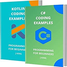 ダウンロード  C# AND KOTLIN CODING EXAMPLES: PROGRAMMING FOR BEGINNERS (English Edition) 本