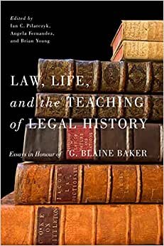 تحميل Law, Life, and the Teaching of Legal History: Essays in Honour of G. Blaine Baker
