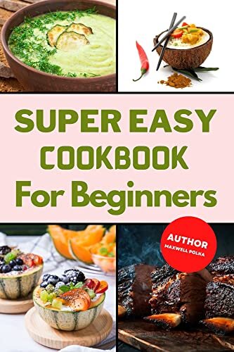 ダウンロード  Super Easy Cookbook for Beginners: Essential Techniques to Get You Started in the Kitchen (English Edition) 本