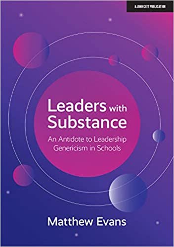 Leaders With Substance: An Antidote to Leadership Genericism in Schools