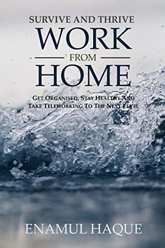 ダウンロード  Survive and Thrive Work from Home: Get organised, stay healthy and take teleworking to the next level (English Edition) 本