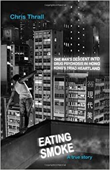تحميل Eating Smoke: One Man&#39;s Descent into Drug Psychosis in Hong Kong&#39;s Triad Heartland