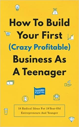 تحميل How To Build Your First (Crazy Profitable) Business As A Teenager: 18 Radical Ideas For 18-Year-Old Entrepreneurs And Younger