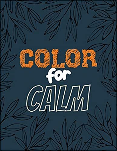 تحميل Color for Calm: Stress Relieving Creative Fun Drawings for Grownups &amp; Teens to Reduce Anxiety &amp; Relax, 14 Motivating &amp; Creative Art Activities, Creative Activities to Help Manage Stress