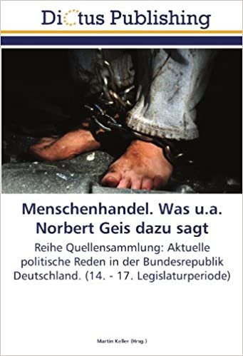 Menschenhandel. Was u.a. Norbert Geis dazu sagt: Reihe Quellensammlung: Aktuelle politische Reden in der Bundesrepublik Deutschland. (14. - 17. Legislaturperiode) indir