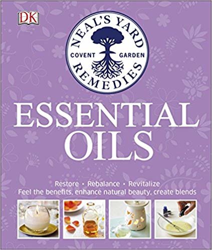 Neal's Yard Remedies Essential Oils: Restore * Rebalance * Revitalize * Feel the Benefits * Enhance Natural Beauty * Create Blends