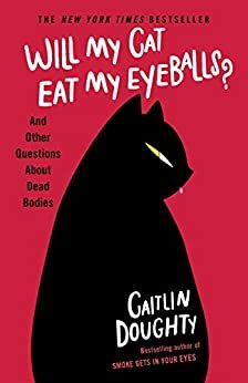 ダウンロード  Will My Cat Eat My Eyeballs?: And Other Questions About Dead Bodies (English Edition) 本