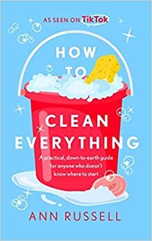 تحميل How to Clean Everything: A practical, down to earth guide for anyone who doesn&#39;t know where to start