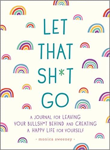  بدون تسجيل ليقرأ Let That Sh*t Go: A Journal for Leaving Your Bullsh*t Behind and Creating a Happy Life