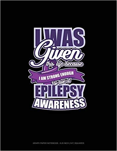 تحميل I Was Given This Life Because I Am Strong Enough To Live It Epilepsy Awareness: Graph Paper Notebook - 0.25 Inch (1/4&quot;) Squares