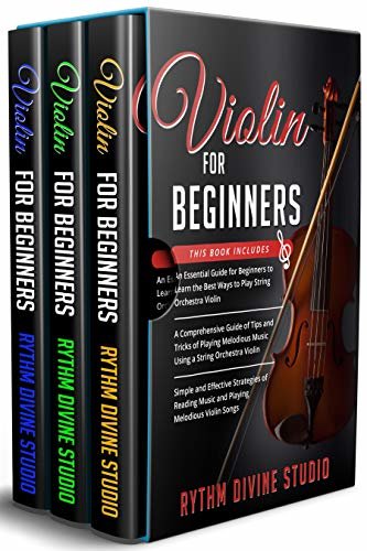 Violin for Beginners: 3 in 1- Beginner's Guide+ Tips and Tricks+ Simple and Effective Strategies of Reading Music and Playing Melodious Violin Songs (English Edition)