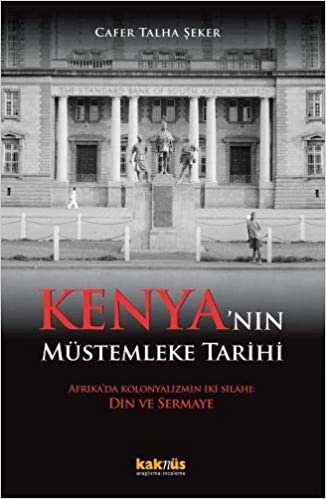 Kenyanın Müstemleke Tarihi: Afrika’da Kolonyalizmin İki Silahı:Din ve Sermaye indir