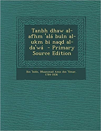 تحميل Tanbh Dhaw Al-Afhm &#39;Ala Buln Al-Ukm Bi Naqd Al-Da&#39;wa - Primary Source Edition