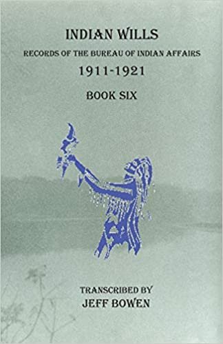 Indian Wills, 1911-1921 Book Six: Records of the Bureau of Indian Affairs indir